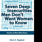 Sheri E. Ragland Shares SEVEN DEEP INSECURITIES MEN DON'T WANT WOMEN TO KNOW