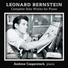 Andrew Cooperstock Releases LEONARD BERNSTEIN: COMPLETE SOLO WORKS FOR PIANO