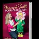 Former Journalist Leah Spina Launches STOP AND SMELL YOUR CHILDREN