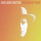Rayland Baxter's New Album IMAGINARY MAN Out Today Video
