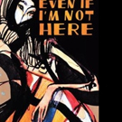 EVEN IF I'M NOT HERE is Released