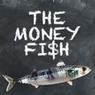 THE MONEY FISH Runs Now thru 11/22 at the Hudson