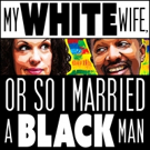 MY WHITE WIFE, OR SO I MARRIED A BLACK MAN Premieres at FringeNYC Video