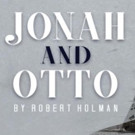 JONAH AND OTTO to Conclude Acclaimed Limited Run Tomorrow
