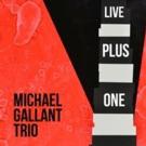 Keyboardist/Composer Michael Gallant Releases LIVE PLUS ONE Today