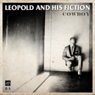 Leopold and His Fiction Release New Song + Video 'Cowboy'