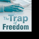 New Psychological Thriller THE TRAP OF FREEDOM is Released