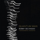 Bobby Selvaggio's 'Quantum Man' New on Dot Time Records Video
