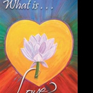 Helen Berg Asks WHAT IS... LOVE in New Book