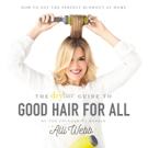 Alli Webb Writes First Book THE DRYBAR GUIDE TO GOOD HAIR FOR ALL