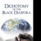 DICHOTOMY OF THE BLACK DIASPORA is Released