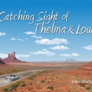 CATCHING SIGHT OF THELMA & LOUISE to World Premiere at CATE Film Festival Video