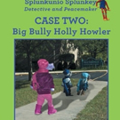 'Case Two: Big Bully Holly Howler' is Released