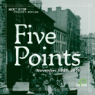 11th Hour Theatre Company to Present FIVE POINTS Video