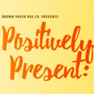 POSITIVELY PRESENT Cabaret to Kick Off Brown Paper Box Co.'s 2017-18 Season Video