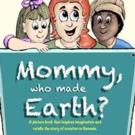 MOMMY, WHO MADE EARTH? is Released
