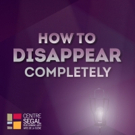 Segal Centre to Present The Chop Theatre's HOW TO DISAPPEAR COMPLETELY Video