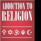 New Book Shares an ADDICTION TO RELIGION