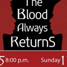 Roots & Wings Original Production of THE BLOOD ALWAYS RETURNS