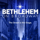 BETHLEHEM ON BROADWAY to Bring Birth of Christ to 51st Street This December Video