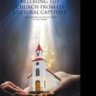 RELEASING THE CHURCH FROM ITS CULTURAL CAPTIVITY is Released