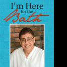 Peter Rolita Releases I'M HERE FOR THE BATH