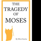 Elliott Kanbar Releases THE TRAGEDY OF MOSES Video