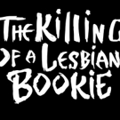 Jim Fitzmorris Written and Directed THE KILLING OF A LESBIAN BOOKIE to Come to The Th Video