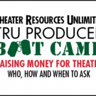 TRU to Host 'RAISING MONEY FOR THEATER' Producer Boot Camp