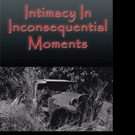 Farmie Dee Releases INTIMACY IN INCONSEQUENTIAL MOMENTS