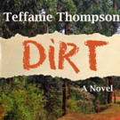 Teffanie Thompson Launches DIRT, A NOVEL