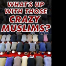 WHAT'S UP WITH THOSE CRAZY MUSLIMS? is Released
