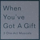 WHEN YOU'VE GOT A GIFT: 3 ONE-ACT MUSICALS to Premiere in NYC This Month Video