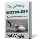 Leadership and Innovation Expert Val Wright Pens Debut Book, THOUGHTFULLY RUTHLESS