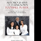 Proverb G. Jacobs, Jr. Shares AUTOBIOGRAPHY OF AN UNKNOWN FOOTBALL PLAYER