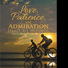 Ernest Young Sr. Launches LOVE, PATIENCE, AND ADMIRATION HEALS ALL WOUNDS