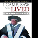 Paul Okamnaonu Nwaogu Releases I CAME, SAW AND LIVED