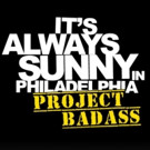 IT'S ALWAYS SUNNY IN PHILADELPHIA to Offer VR Experience with 'Project Badass'…