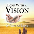 'Born With A Vision: A Gift of Love' is Released