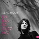 Irene Jacob to Bring CD Release Show EN BAS DE CHEZ MOI to Joe's Pub Video
