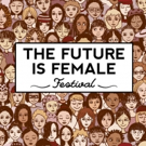 THE FUTURE IS FEMALE FESTIVAL to Celebrate Women Nationwide This March Video
