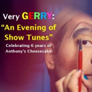 VERY GERRY: AN EVENING OF SHOW TUNES Comes to Anthony's Cheesecake