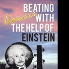 Donald Wood Releases BEATING CANCER WITH THE HELP OF EINSTEIN
