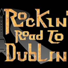 ROCKIN ROAD TO DUBLIN Announces 16/17 National Tour