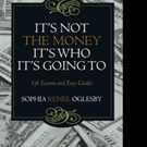 Sophia Renee Oglesby Introduces New Life Guide, 'It's Not the Money, It's Who it's Go