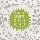 Author Shares HOW TO CELEBRATE WINTER SOLSTICE