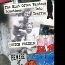 Stitch Frizbin Releases 'The Mind Often Wanders Sometimes Into Traffic' Video