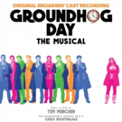 Listen to It on Repeat! GROUNDHOG DAY Original Broadway Cast Recording Drops on Digit Video