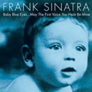 Frank Sinatra 'Baby Blue Eyes... May The First Voice You Hear Be Mine' Out 5/12 Video