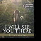 Trish Hanning Pens Second Book I WILL SEE YOU THERE